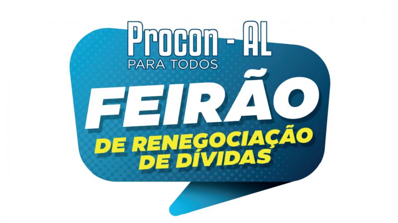 Procon-AL inicia mais um feirão para renegociação de dívidas nesta quarta-feira (13)