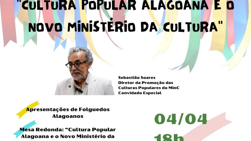 O Escritório Estadual do MinC em Alagoas (CEEAL) promove o Primeiro Encontro “Cultura Popular Alagoana e o Novo Ministério da Cultura”